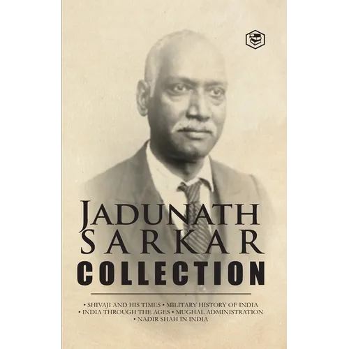 Jadunath Sarkar Collection (5 Books): Shivaji and His Times, Military History of India, India Through the Ages, Mughal Administration & Nadir Shah in