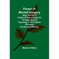 Power of Mental Imagery; Being the Fifth of a Series of Twelve Volumes on the Applications of Psychology to the Problems of Personal and Business Effi