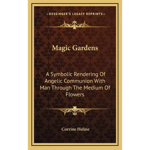 Magic Gardens: A Symbolic Rendering Of Angelic Communion With Man Through The Medium Of Flowers