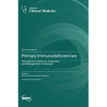 Primary Immunodeficiencies: Pathogenetic Advances, Diagnostic and Management Challenges