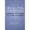 Healing Our Divides: Answering the Savior's Call to Be Peacemakers
