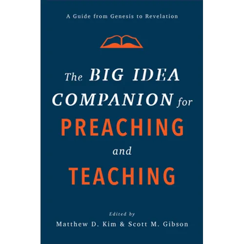 The Big Idea Companion for Preaching and Teaching: A Guide from Genesis to Revelation