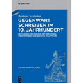 Gegenwart Schreiben Im 10. Jahrhundert: Deutungen Der Eigenen Zeit in Rathers "Meditationes" Und in Attos "Polipticum"