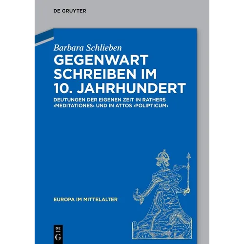 Gegenwart Schreiben Im 10. Jahrhundert: Deutungen Der Eigenen Zeit in Rathers "Meditationes" Und in Attos "Polipticum"