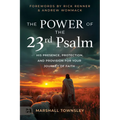 The Power of the 23rd Psalm: His Presence, Protection, and Provision for Your Journey of Faith