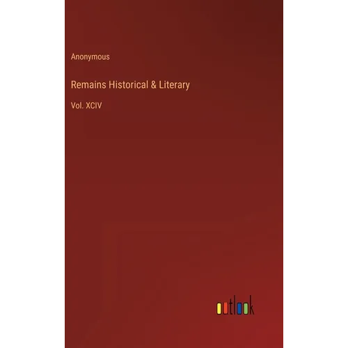 Remains Historical & Literary: Vol. XCIV