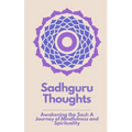 Sadhguru Thoughts: "Awakening the Soul: A Journey of Mindfulness and Spirituality"