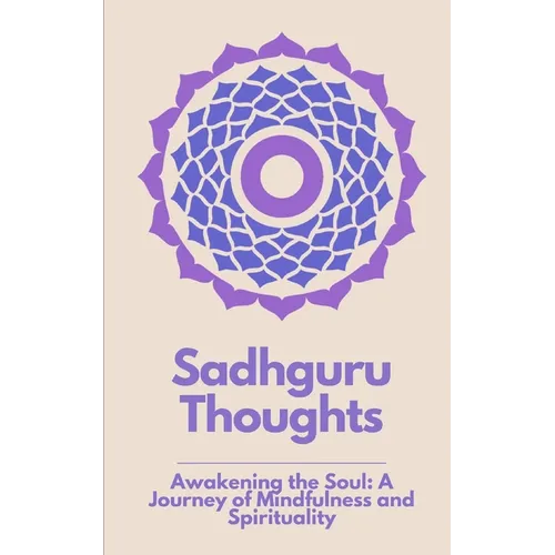 Sadhguru Thoughts: "Awakening the Soul: A Journey of Mindfulness and Spirituality"