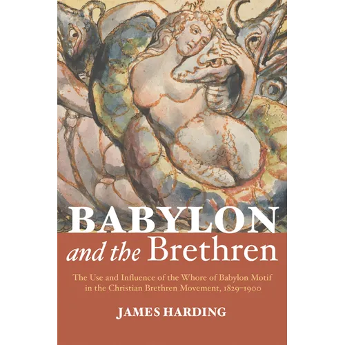 Babylon and the Brethren: The Use and Influence of the Whore of Babylon Motif in the Christian Brethren Movement, 1829-1900