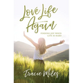Love Life Again: Finding Joy When Life Is Hard