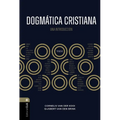 Dogmática Cristiana: Un Pensamiento Integral Sobre Dios, Las Personas Y La Sociedad