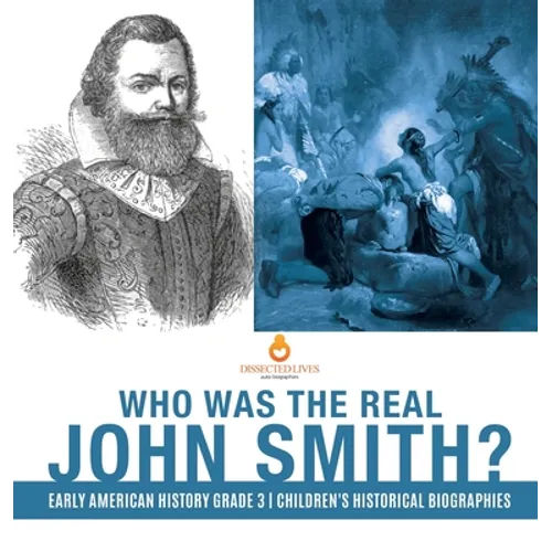Who Was the Real John Smith? Early American History Grade 3 Children's Historical Biographies