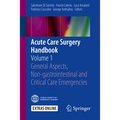 Acute Care Surgery Handbook: Volume 1 General Aspects, Non-Gastrointestinal and Critical Care Emergencies