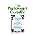 The Psychology of Counseling: Professional Techniques for Pastors, Teachers, Youth Leaders, and All Who Are Engaged in the Incomparable Art of Counsel