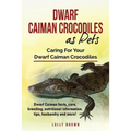 Dwarf Caiman Crocodiles as Pets: Dwarf Caiman facts, care, breeding, nutritional information, tips, husbandry and more! Caring For Your Dwarf Caiman C