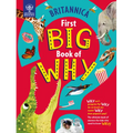 Britannica's First Big Book of Why: Why Can't Penguins Fly? Why Do We Brush Our Teeth? Why Does Popcorn Pop? the Ultimate Book of Answers for Kids Who