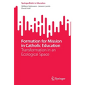 Formation for Mission in Catholic Education: Transformation in an Ecological Space