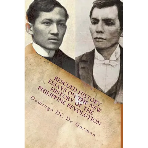 Rescued History: Essays on the New History of the Philippine Revolution