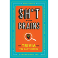 Sh*t for Brains: Trivia You Can't Unknow