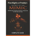 Five Nights at Freddy's: Secret of the Mimic Complete Game Guide (2025 Edition): Walkthrough, Endings, Secrets, Jumpscares & 100% Survival Tips