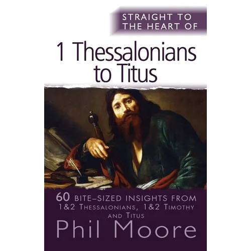 Straight to the Heart of I Thessalonians to Titus: 60 Bite-Sized Insights