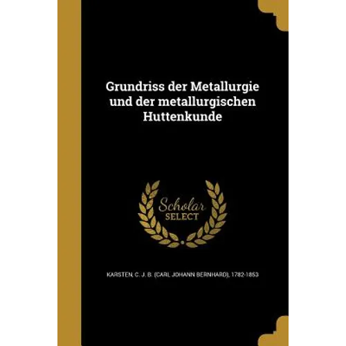 Grundriss der Metallurgie und der metallurgischen Hüttenkunde