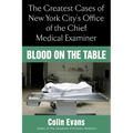 Blood on the Table: The Greatest Cases of New York City's Office of the Chief Medical Examiner