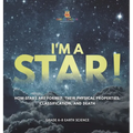 I'm A Star! How Stars are Formed, Their Physical Properties, Classification, and Death Grade 6-8 Earth Science