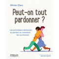 Peut-on tout pardonner ?: Les principaux obstacles au pardon et comment les surmonter