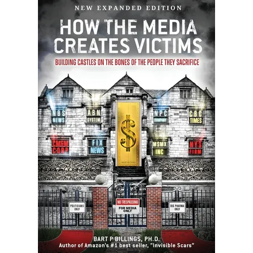 How the Media Creates Victims: Building castles on the bones of the people they sacrifice
