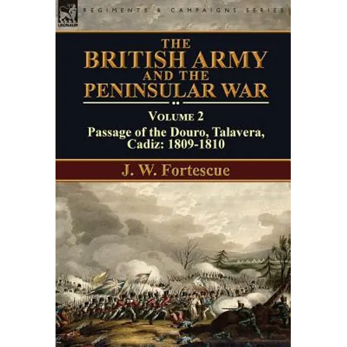 The British Army and the Peninsular War: Volume 2-Passage of the Douro, Talavera, Cadiz: 1809-1810