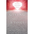 Giving Your Heart a Voice: Releasing Your Heart's Message