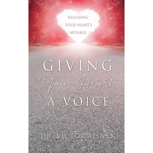 Giving Your Heart a Voice: Releasing Your Heart's Message