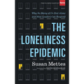 The Loneliness Epidemic: Why So Many of Us Feel Alone--And How Leaders Can Respond