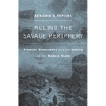 Ruling the Savage Periphery: Frontier Governance and the Making of the Modern State