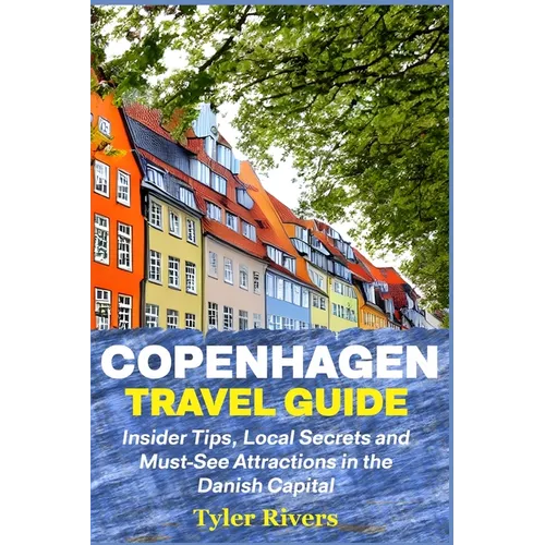 Copenhagen Travel Guide: Insider Tips, Local Secrets and Must-See Attractions in the Danish Capital
