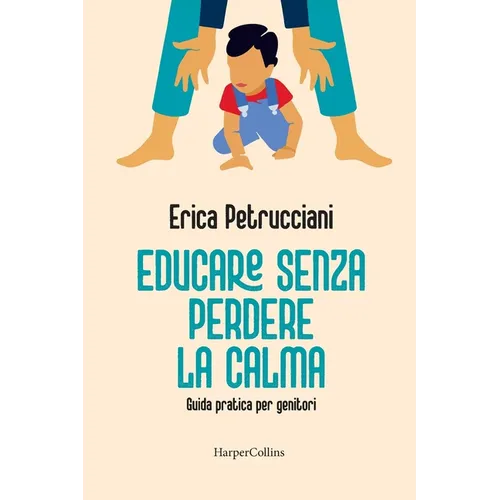 Educare senza perdere la calma. Guida pratica per genitori