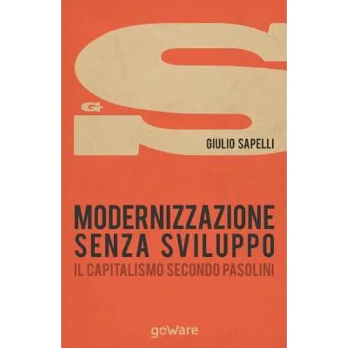 Modernizzazione senza sviluppo. Il capitalismo secondo Pasolini