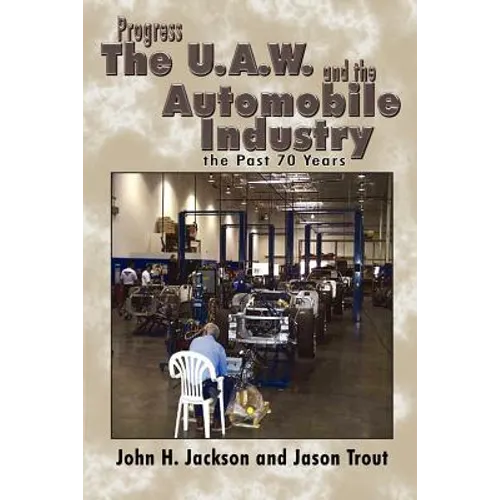 Progress the U.A.W. and the Automobile: Industry the Past 70 Years