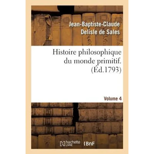 Histoire philosophique du monde primitif. Volume 4