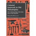 Colonial Ironwork In Old Philadelphia - The Craftsmanship Of The Early Days Of The Republic