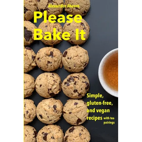 Please Bake It: Simple, gluten-free, and vegan recipes
