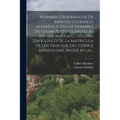 Nombres Geográficos De México. Catálogo Alfabético De Los Nombres De Lugar Pertenecientes Al Idioma 'nahuatl', Estudio Jeroglífico De La Matricula De