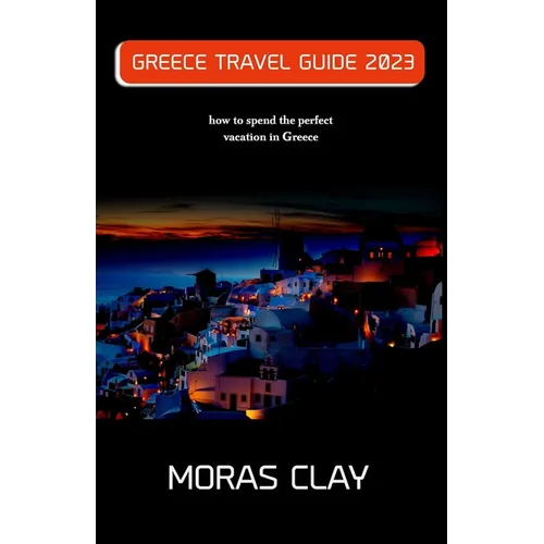 Greece Travel Guide 2023: how to spend the perfect vacation in Greece