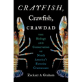 Crayfish, Crawfish, Crawdad: The Biology and Conservation of North America's Favorite Crustaceans