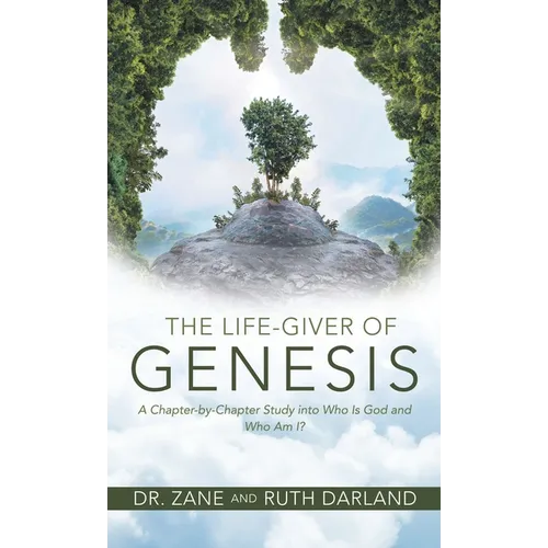 The Life-Giver of Genesis: A Chapter-by-Chapter Study into Who Is God and Who Am I?