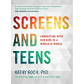 Screens and Teens: Connecting with Our Kids in a Wireless World