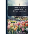 A New Practical Grammar of the Dutch Language