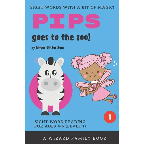 Pips Goes to the Zoo!: Sight Word Reading for Ages 4-6 (Level 1): A Wizard Family Book