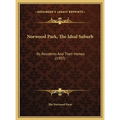 Norwood Park, The Ideal Suburb: Its Residents And Their Homes (1907)